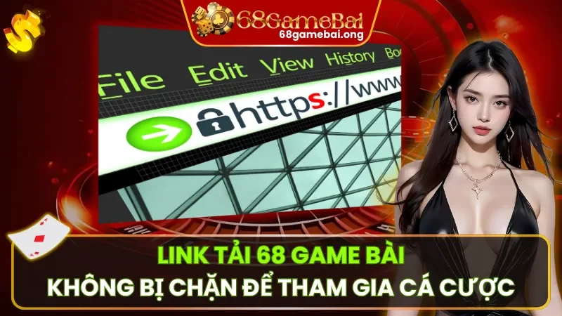 Link Tải 68 Game Bài Không Bị Chặn Khi Cá Cược Trên Điện Thoại