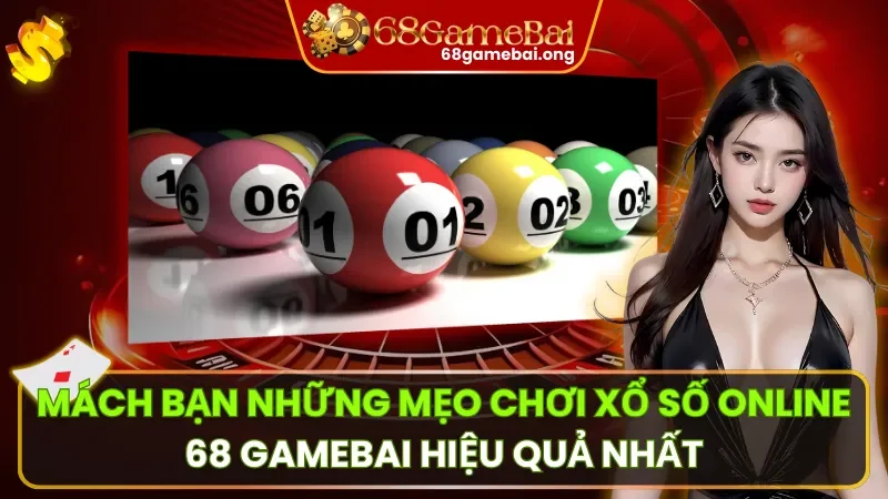 Mẹo Chơi Xổ Số Online 68 Game Bài: Bí Kíp Đoán Số Không Thể Bỏ Qua