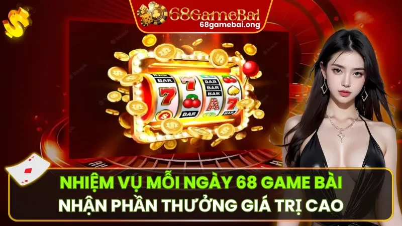 Nhiệm Vụ Mỗi Ngày 68 Game Bài – Làm Nhiệm Vụ, Hốt Quà Khủng