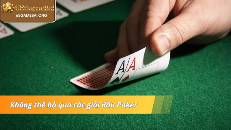 Không thể bỏ qua các giải đấu Poker siêu hấp dẫn