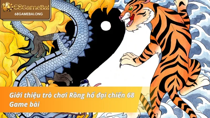 Giới thiệu Rồng hổ đại chiến hot nhất hiện nay